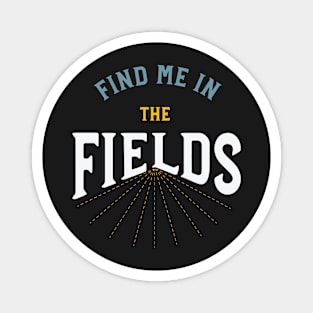 Farmer Find Me In The Fields Magnet